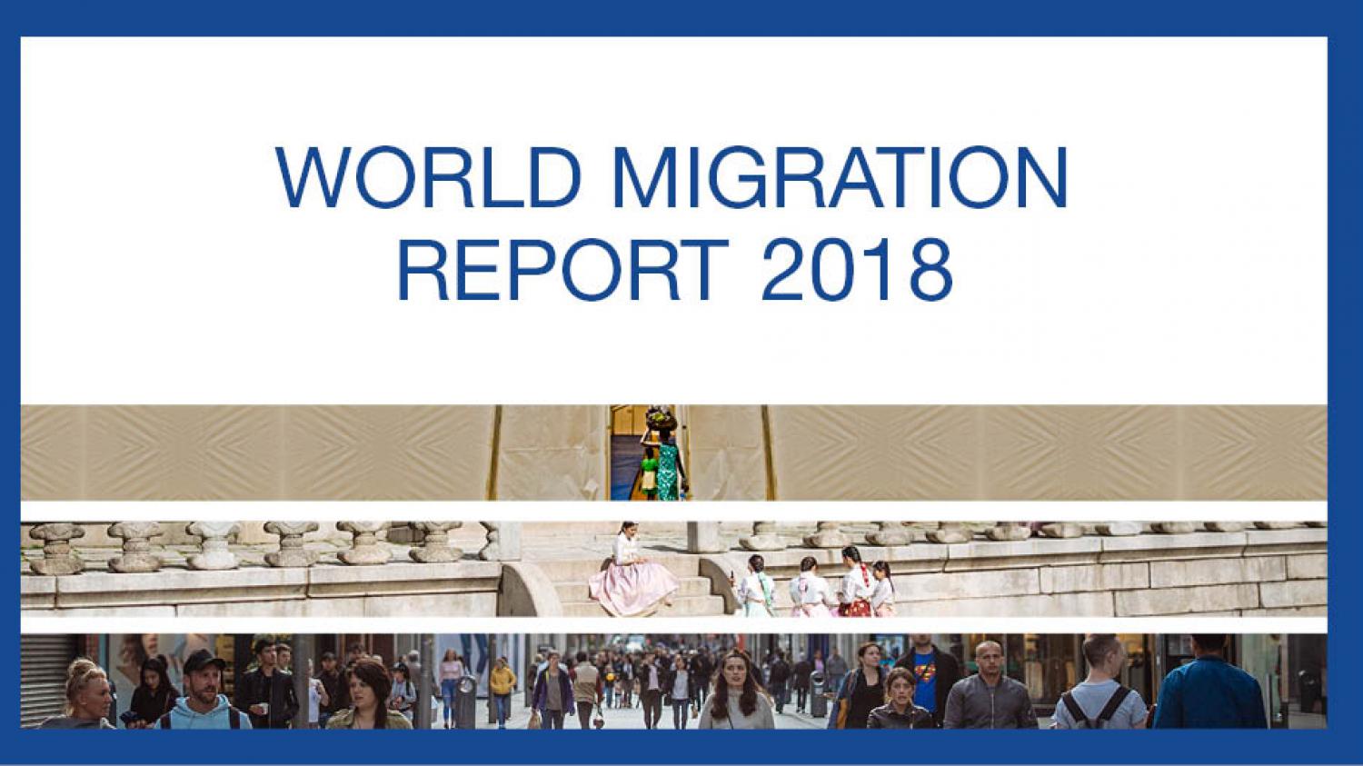 WORLD MIGRATION REPORT 2018 - IOM Nederland